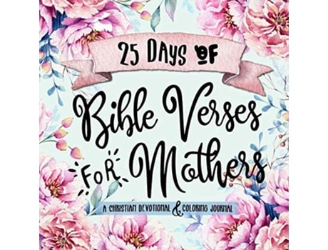 Livro 25 Days of Bible Verses for Mothers A Christian Devotional Coloring Journal The Creative Bible Study Workbook Series de Shalana Frisby (Inglês)