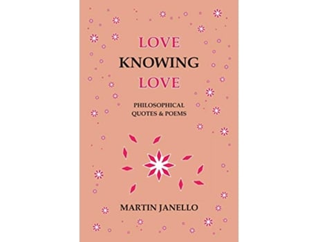 Livro Love Knowing Love Philosophical Quotes Poems de Martin Janello (Inglês)