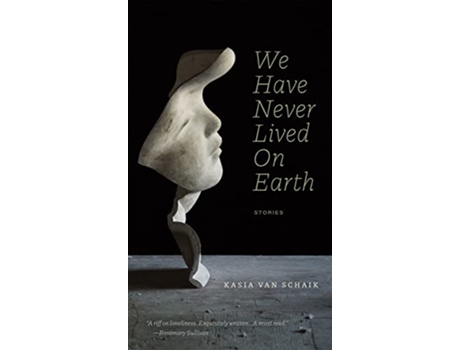 Livro We Have Never Lived On Earth de Kasia Van Schaik (Inglês)