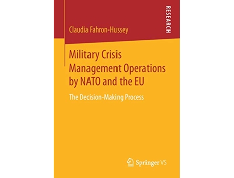 Livro Military Crisis Management Operations by NATO and the EU The DecisionMaking Process de Claudia Fahron-Hussey (Inglês)