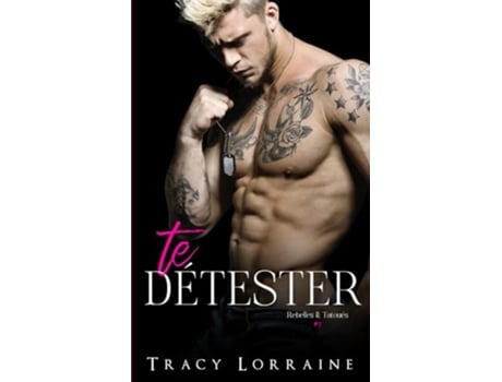 Livro Te Détester Un roman d’amour et de haine Rebelles Tatoués French Edition de Tracy Lorraine (Francês)