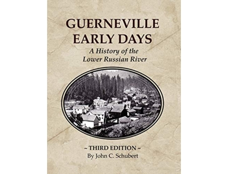 Livro Guerneville Early Days A History of the Lower Russian River de John C Schubert (Inglês)