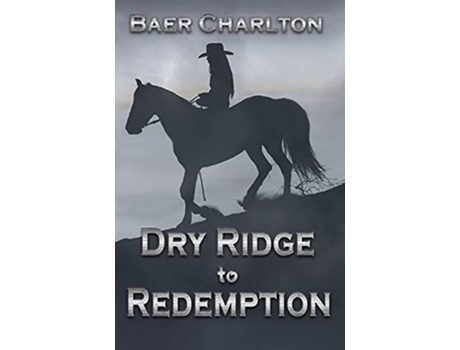 Livro Dry Ridge to Redemption de Baer Charlton (Inglês)