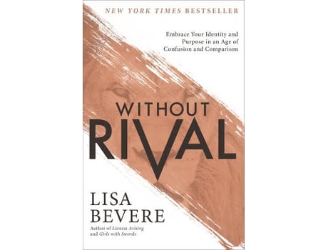 Livro without rival - embrace your identity and purpose in an age of confusion and comparison de lisa bevere (inglês)