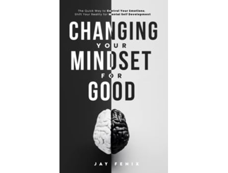 Livro Changing Your Mindset for Good The Quick Way to Control Your Emotions Shift Your Reality for Mental Self Development de Jay Fenix (Inglês)