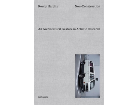 Livro Non–Construction – An Architectural Gesture in Artistic Research de Ronny Hardliz (Inglês - Capa Dura)