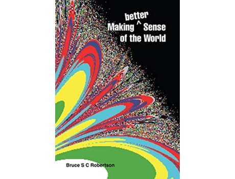 Livro Making Better Sense of the World de Bruce S C Robertson (Inglês)