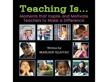 Livro Teaching Is Moments that inspire and Motivate Teachers to Make a Difference de Marjan Glavac (Inglês)