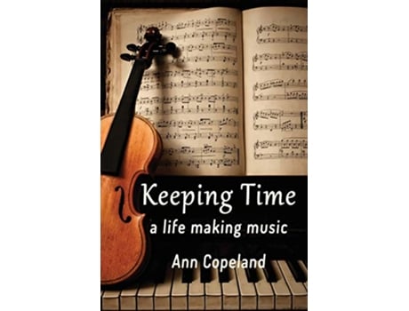 Livro Keeping Time A Life Making Music de Ann Copeland (Inglês)