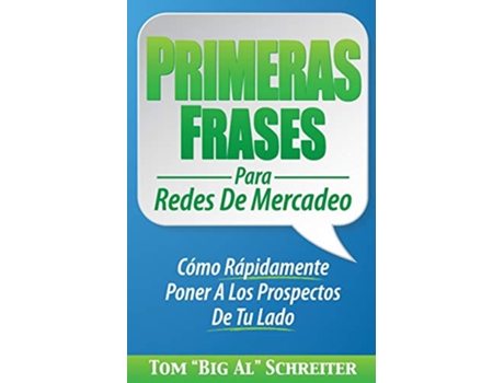 Livro Primeras Frases Para Redes De Mercadeo Cómo Rápidamente Poner A Los Prospectos De Tu Lado Spanish Edition de Tom Big Al Schreiter (Espanhol)