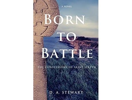 Livro Born to Battle The Confessions of Saint Illtyd The Age of Saints de D A Stewart (Inglês)