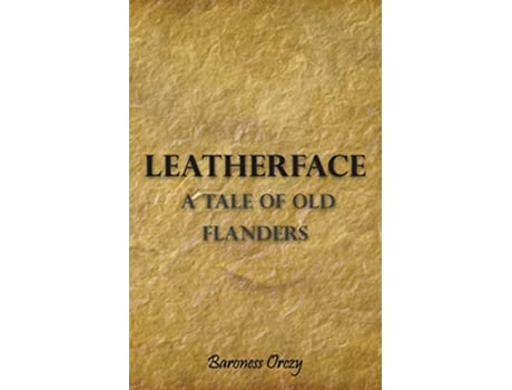 Livro Leatherface A Tale of Old Flanders de Baroness Orczy (Inglês)