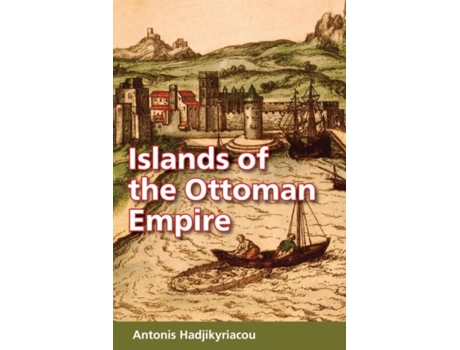 Livro islands of the ottoman empire de edited by antonis hadjikyriacou (inglês)