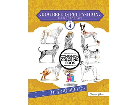 Livro Dog Breeds Pet Fashion Illustration Encyclopedia Coloring Companion Book Volume 4 Hound Breeds de Laurren Darr (Inglês)