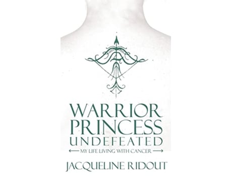 Livro Warrior Princess Undefeated My Life Living with Cancer de Jacqueline Ridout (Inglês)