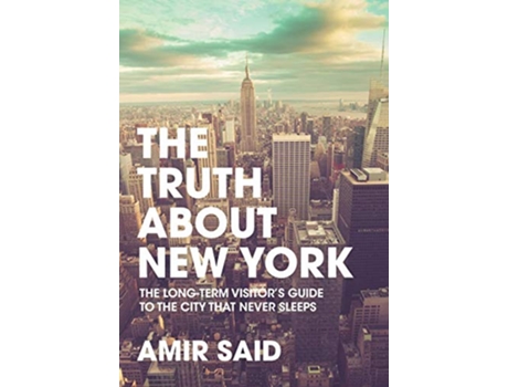 Livro The Truth About New York The LongTerm Visitors Guide to the City That Never Sleeps de Amir Said (Inglês)