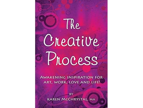 Livro The Creative Process Awakening Inspiration for Art Work Love and Life de Karen A Mcchrystal (Inglês)