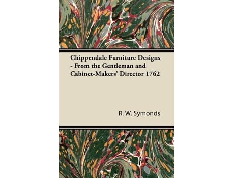 Livro Chippendale Furniture Designs From the Gentleman and CabinetMakers Director 1762 de R W Symonds (Inglês)