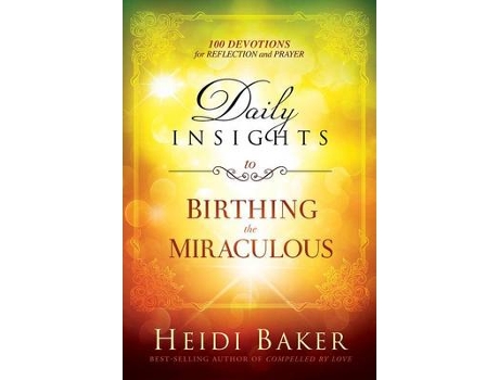 Livro daily insights to birthing the miraculous de heidi baker (inglês)