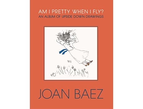 Livro Am I Pretty When I Fly? de Joan Baez (Inglês - Capa Dura)