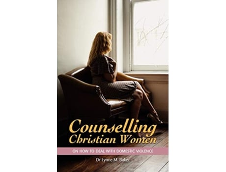 Livro Counselling Christian Women on How to Deal With Domestic Violence de Lynne M Baker (Inglês)