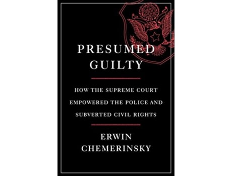 Livro Presumed Guilty How the Supreme Court Empowered the Police and Subverted Civil Rights de Erwin Chemerinsky (Inglês - Capa Dura)