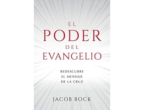 Livro El Poder del Evangelio Redescubre el mensaje de la Cruz Spanish Edition de Jacob F Bock (Espanhol)