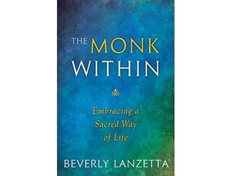 Livro The Monk Within Embracing a Sacred Way of Life de Beverly Lanzetta (Inglês)