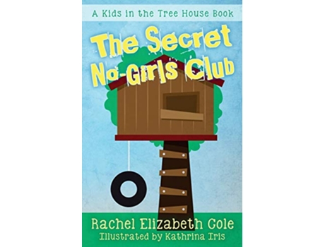 Livro The Secret NoGirls Club Kids in the Treehouse de Rachel Elizabeth Cole (Inglês)