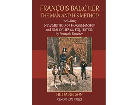 Livro François Baucher Including New Method of Horsemanship Dialogues on Equitation by Francois Baucher de HILDA NELSON (Inglês)