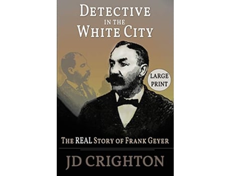 Livro Detective in the White City The Real Story of Frank Geyer Large Print de Jd Crighton (Inglês)