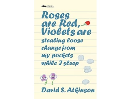 Livro Roses are Red Violets Are Stealing Loose Change From My Pockets While I Sleep de David S Atkinson (Inglês)