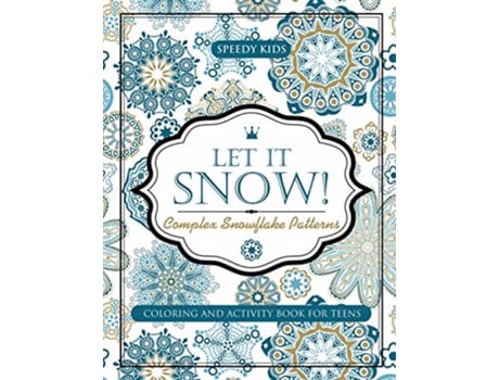 Livro Let It Snow Complex Snowflake Patterns Coloring and Activity Book for Teens de Speedy Kids (Inglês)