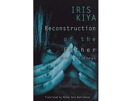 Livro Reconstruction of the Father and Other Writings de Iris Kiya (Inglês)