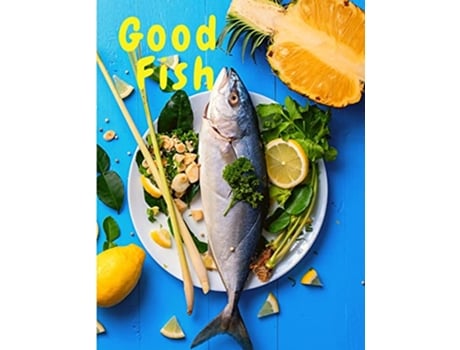 Livro Good Fish Quick and Simple Fish Recipes to Cook for Everyone Everywhere de Sorens Books (Inglês)