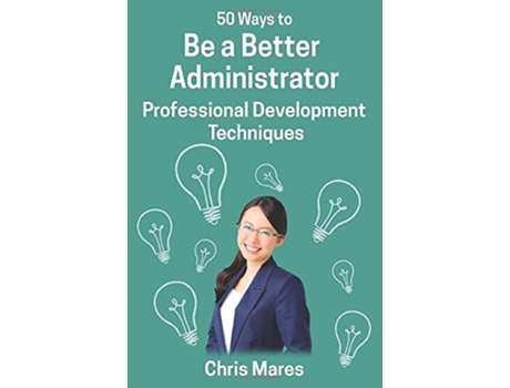 Livro 50 Ways to Be a Better Administrator Professional Development Techniques 50 Ways to Teach English de Chris Mares (Inglês)