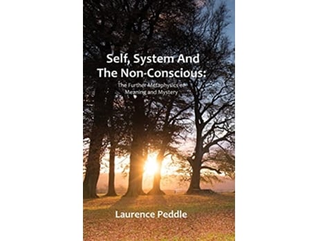 Livro Self System and the NonConscious The Further Metaphysics of Meaning and Mystery de Laurence Peddle (Inglês - Capa Dura)