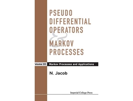 Livro PSEUDO DIFFERENTIAL OPERATORS AND MARKOV PROCESSES VOLUME III MARKOV PROCESSES AND APPLICATIONS de Niels Jacob (Inglês - Capa Dura)