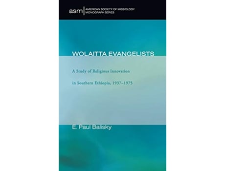 Livro Wolaitta Evangelists 6 American Society of Missiology Monograph de E Paul Balisky (Inglês)