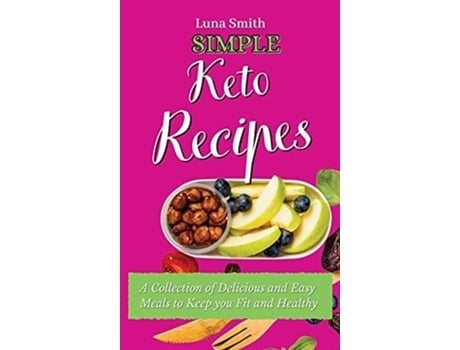 Livro Simple Keto Recipes A Collection of Delicious and Easy Meals to Keep you Fit and Healthy de Luna Smith (Inglês)