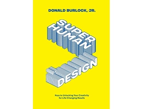 Livro Superhuman by Design Keys to Unlocking Your Creativity for LifeChanging Results de Donald Burlock (Inglês)