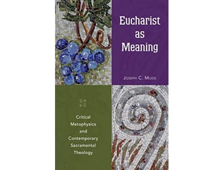 Livro Eucharist as Meaning Critical Metaphysics and Contemporary Sacramental Theology de Joseph C Mudd (Inglês)