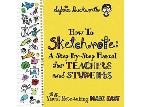 Livro How to Sketchnote A StepbyStep Manual for Teachers and Students de Sylvia Duckworth (Inglês)