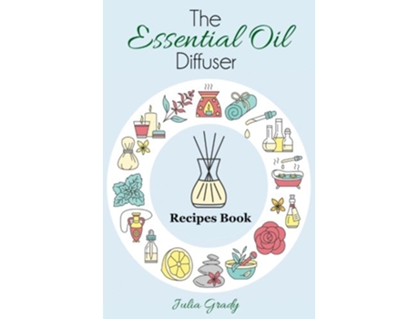 Livro The Essential Oil Diffuser Recipes Book Essential Oil Reference de Julia Grady (Inglês)