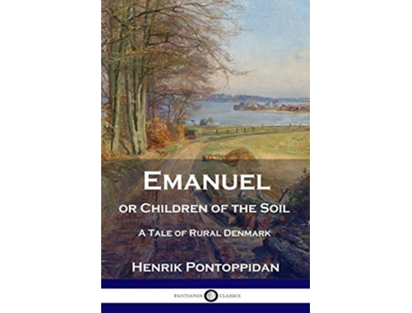 Livro Emanuel or Children of the Soil A Tale of Rural Denmark de Henrik Pontoppidan (Inglês)