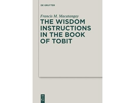 Livro The Wisdom Instructions in the Book of Tobit Deuterocanonical and Cognate Literature Studies 12 de Francis M Macatangay (Inglês - Capa Dura)