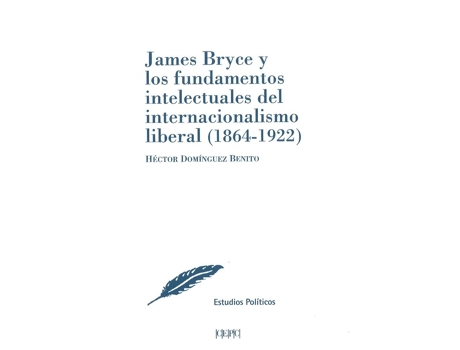 Livro James Bryce Y Los Fundamentos Intelectuales Del Internaciona de Héctor Domínguez Benito (Espanhol)