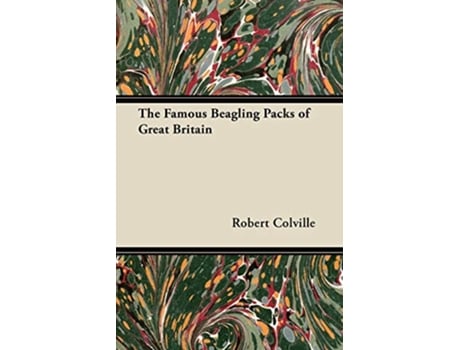 Livro The Famous Beagling Packs of Great Britain de Robert Colville (Inglês)