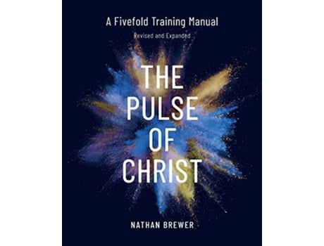 Livro The Pulse of Christ Revised and Expanded A Fivefold Training Manual de Nathan Brewer (Inglês)