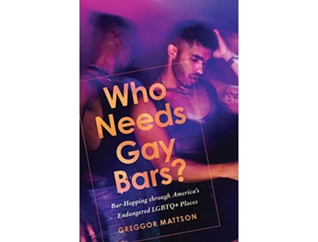 Livro Who Needs Gay Bars? de Greggor Mattson (Inglês)